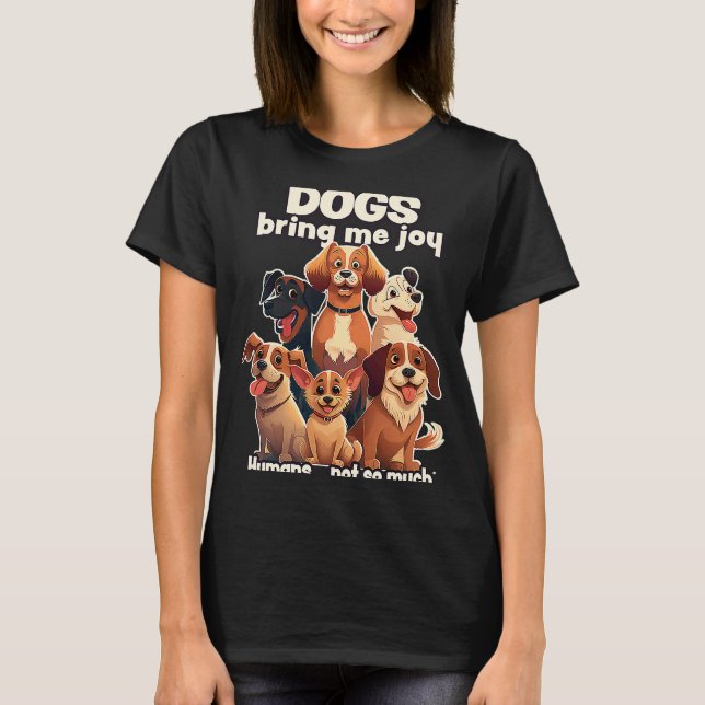 Dogs bring me joy humans not so much  2 T-Shirt (Vorderseite)
