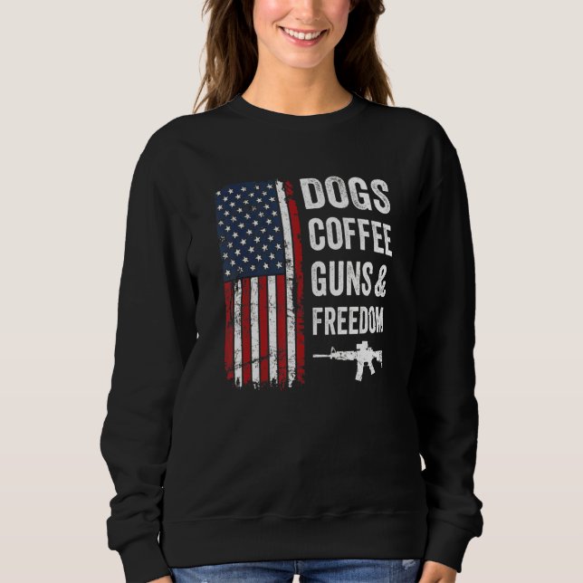 Dogs Coffee Guns & Freedom  Usa Flag Pro Guns  Gun Sweatshirt (Vorderseite)
