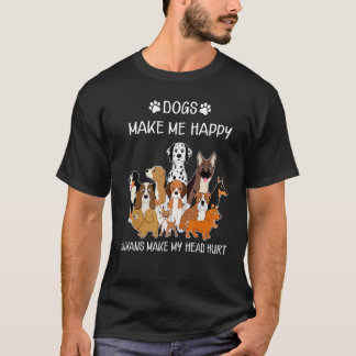 Dogs Funny Dogs Make Me Happy Humans Make My Head  T-Shirt