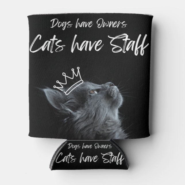 Dogs have Owners, Cats Have Staff Dosenkühler (Vorderseite)
