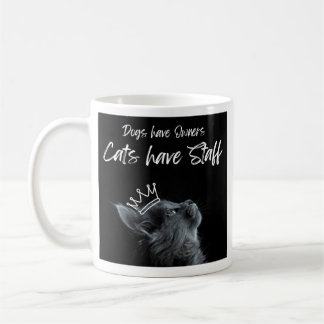 Dogs have Owners, Cats Have Staff Kaffeetasse