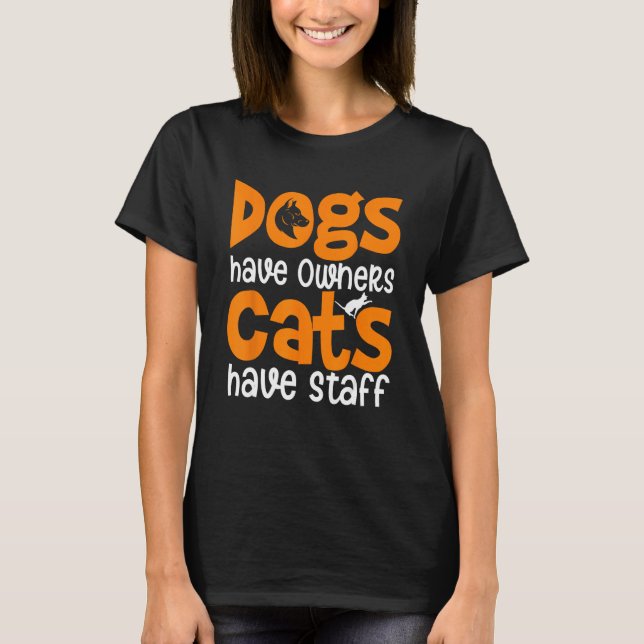 Dogs Have Owners Cats Have Staff  Pet Cat DadMom T-Shirt (Vorderseite)