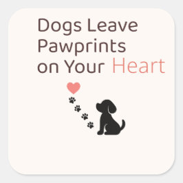 Dogs Leave Pawprints on Your Heart | Dog Wall Art Quadratischer Aufkleber