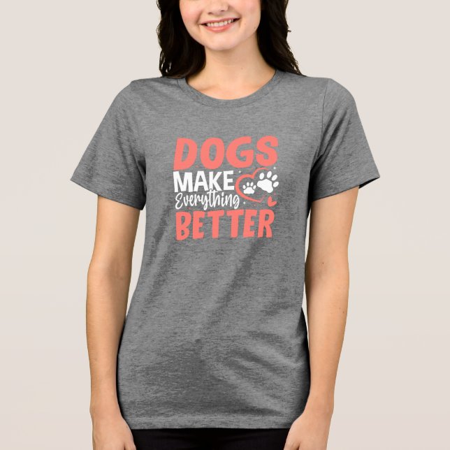 Dogs Make Everything Better • Dog Lover T-Shirt Tri-Blend Shirt (Vorderseite)