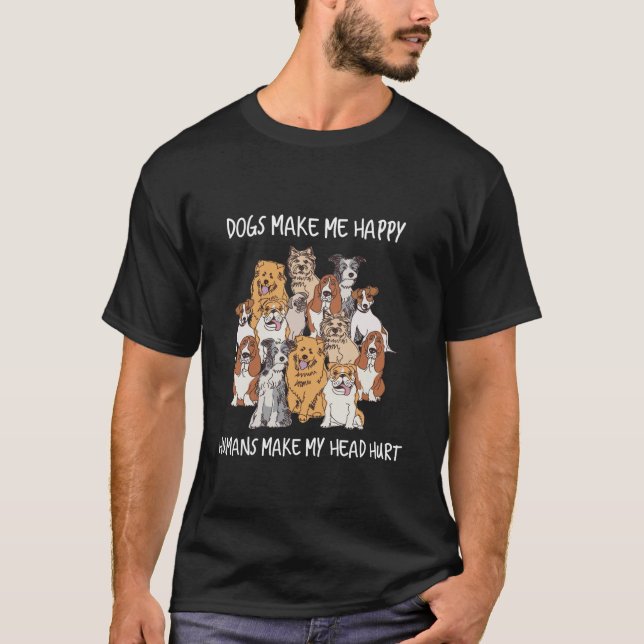 Dogs Make Me Happy Humans Make My Head Hurt Dog Lo T-Shirt (Vorderseite)