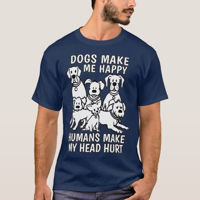 Dogs Make Me Happy Humans Make My Head Hurt Dog T-Shirt (Vorderseite)