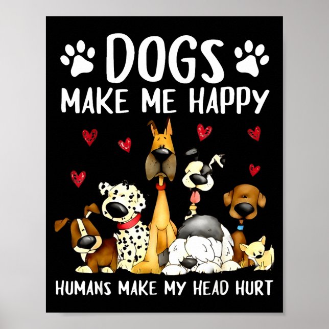 Dogs Make Me Happy Humans Make My Head Hurt Funny  Poster (Vorne)