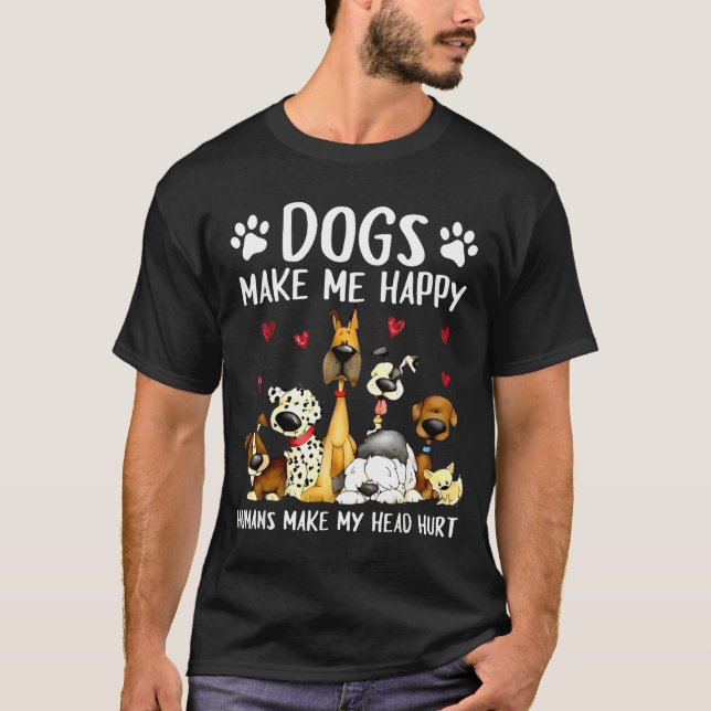 Dogs Make Me Happy Humans Make My Head Hurt Funny  T-Shirt (Vorderseite)