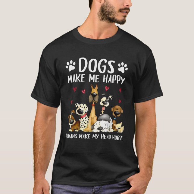 Dogs Make Me Happy Humans Make My Head Hurt Funny  T-Shirt (Vorderseite)