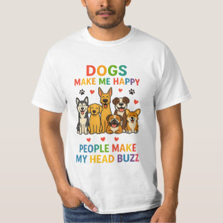 Dogs Make Me Happy — People Make My Head Buzz | Fu T-Shirt