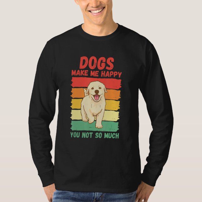 Dogs Make Me Happy You Not So Much T-Shirt (Vorderseite)