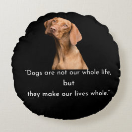 Dogs Make Our Lives Whole Round Pillow Rundes Kissen