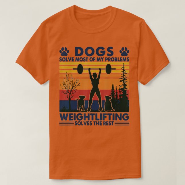 Dogs Solve Most Of My Problems Weight Lifting T-Shirt (Design vorne)