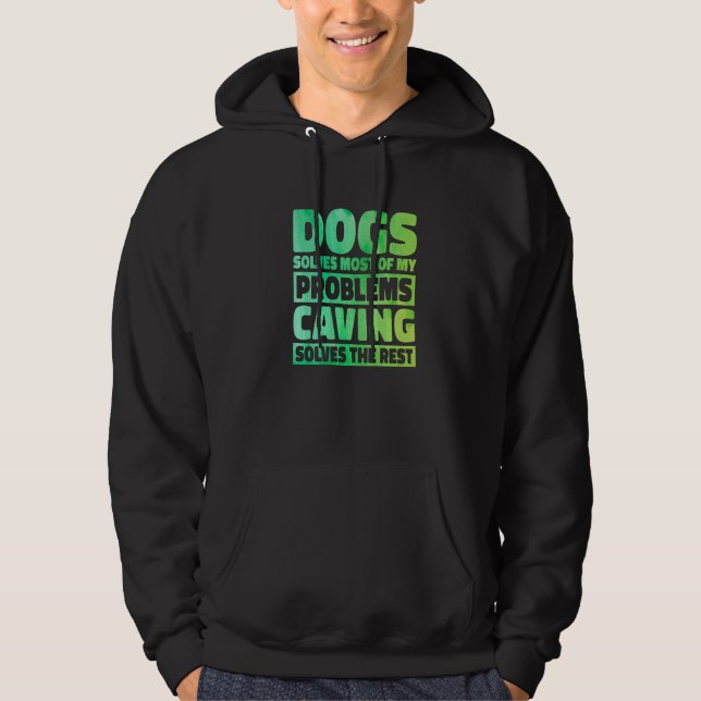Dogs Solves Most Of My Problems Caving Solves The  Hoodie (Vorderseite)