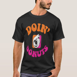 Doin' Donuts Funny Car Lover Mechanischer Rennfahr T-Shirt