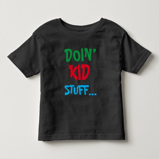 Doin’ Kid Zeug ... T - Shirt (Vorderseite)