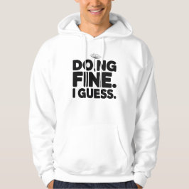 Doing Fine I Guess T-Shirt | Dry Humor Minimal Hoodie