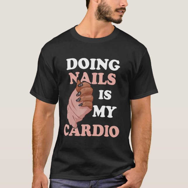 Doing Nails Is My Cardio Nail Artist Manicure Nail T-Shirt (Vorderseite)
