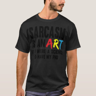 Doktor der Sarcasm Kunstwissenschaft Witz Doktor T-Shirt