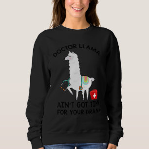 Doktor Llama Got keine Zeit für Ihre Drama-Kranken Sweatshirt