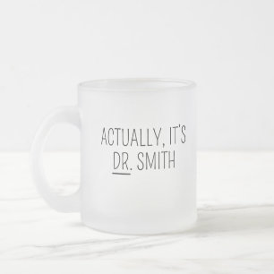 Doktor-Tasse, PHD-Tasse, Eigentlich ist es Dr Tass Mattglastasse