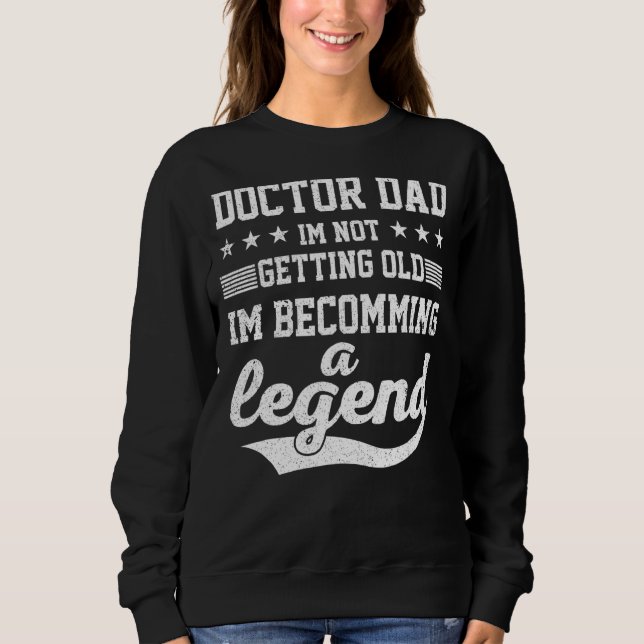 Doktor Vater ich werde nicht alt, ich werde ein Be Sweatshirt (Vorderseite)