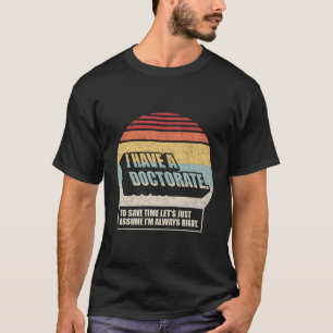 Doktorat Abschluss PHD Ich habe einen Doktortitel T-Shirt