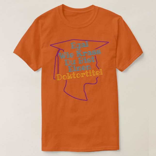 Doktorat Doktorat Geschenk Abschluss für Studieren T-Shirt (Design vorne)