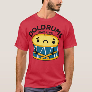 Doldrums Süß Trauriger Schlagzeuger Trommel Wortsp T-Shirt