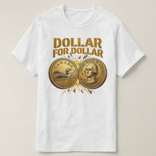 DOLLAR FÜR DOLLAR Kanadische Zollreaktion 2026 T-Shirt