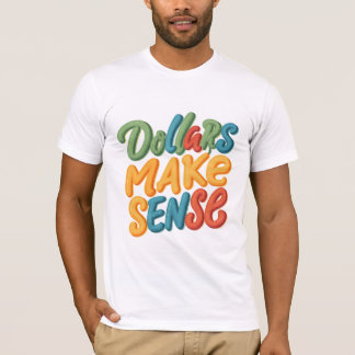 Dollars ergeben Sinn T-Shirt