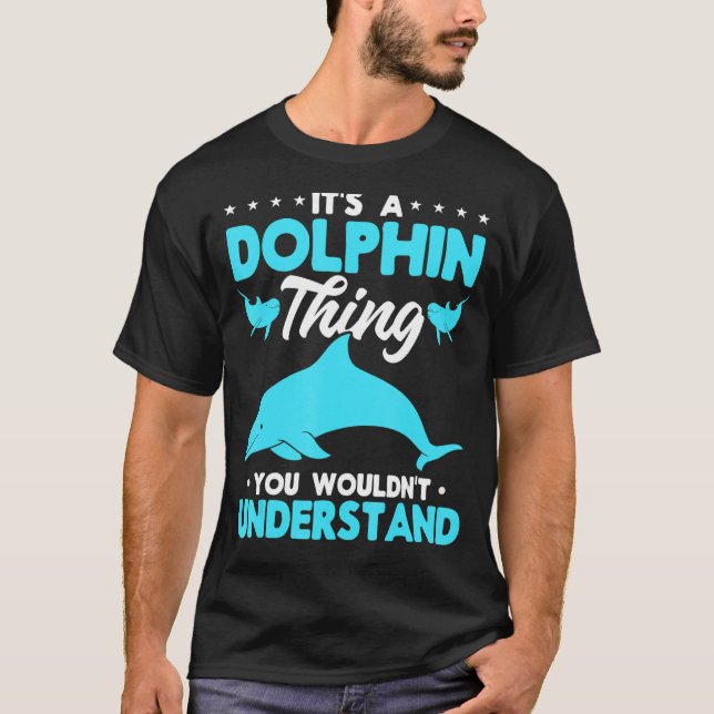 Dolphin Ocean Es ist ein Dolphin-Ding, das Sie nic T-Shirt (Vorderseite)