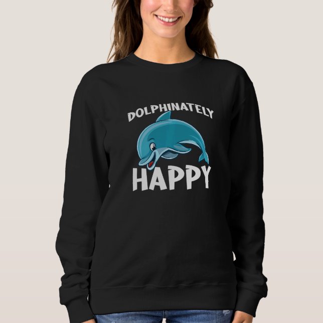 Dolphinately Happy for all Whale Lover and Support Sweatshirt (Vorderseite)