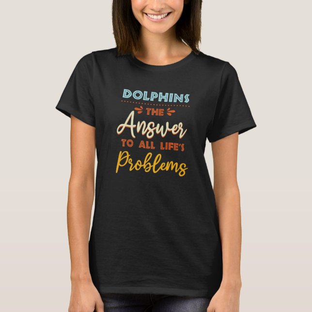Dolphins Answer To All Problems  Animal Meme Humor T-Shirt (Vorderseite)