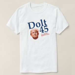 Dolt 45 Funny Anti Trump T - Shirt