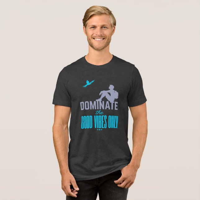 Dominate The Good Vibes Only Tri-Blend Shirt (Vorderseite voll)