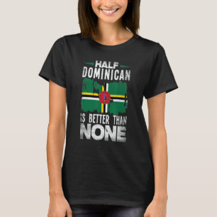Dominica-Flagge Halb Dominikanisch ist besser als T-Shirt
