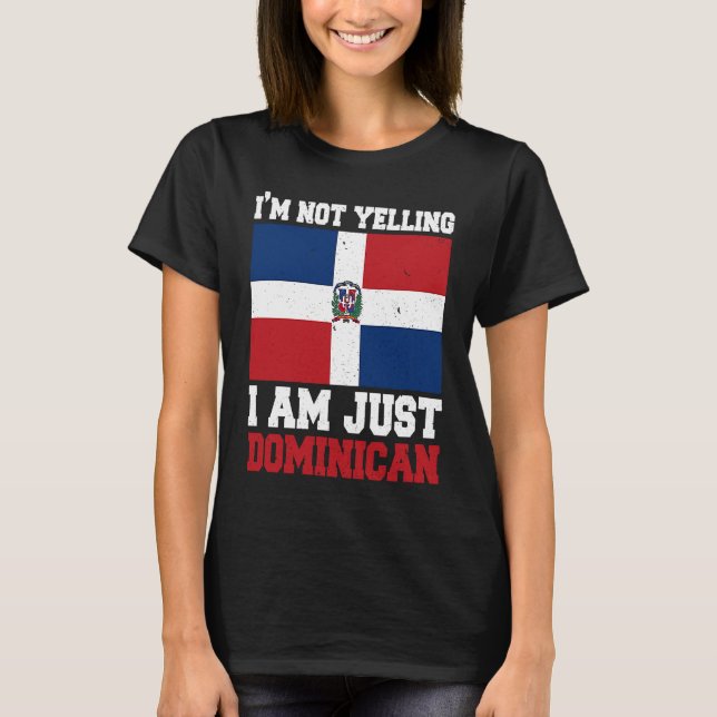 Dominican Flag  Of I'm Not Yelling I'm Dominican T-Shirt (Vorderseite)