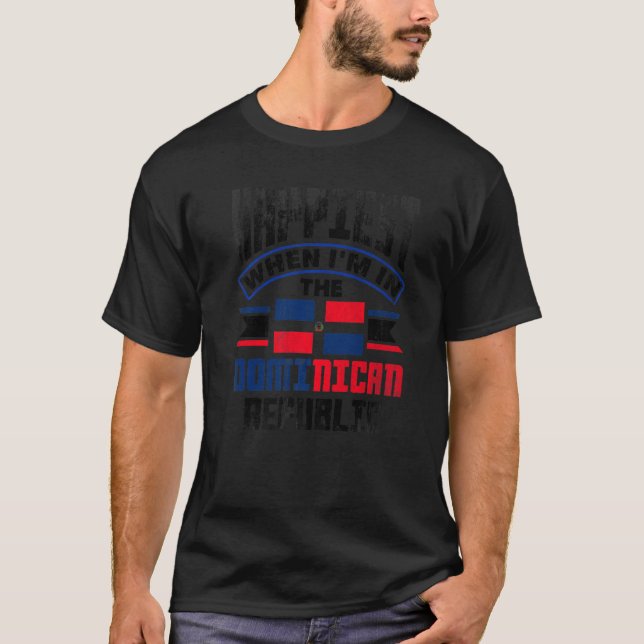 Dominican Happiest When Im In The Dominican Republ T-Shirt (Vorderseite)