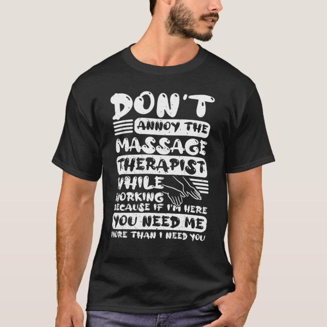 Don Annoy The Massage Therapist While Working Mass T-Shirt (Vorderseite)