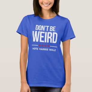 DON BE not WEIRD - Vote Harris Walz T-Shirt