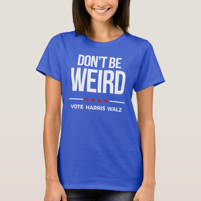 DON BE not WEIRD - Vote Harris Walz T-Shirt (Vorderseite)