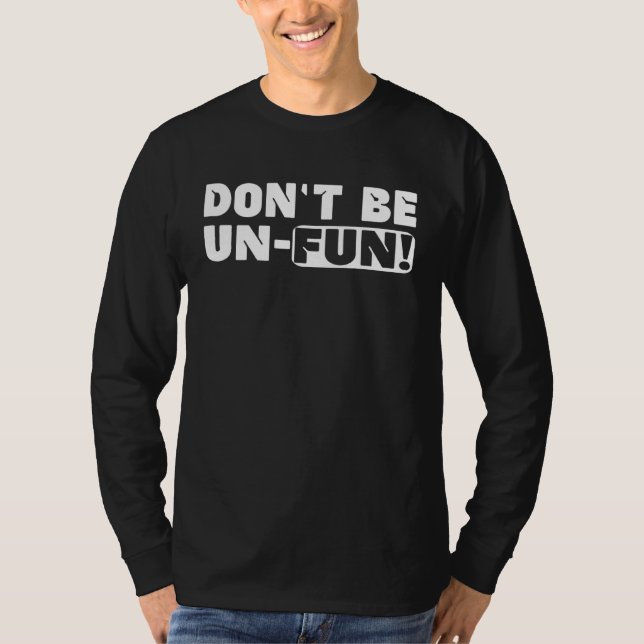 Don Be Un Fun Motivational Positive Message Saying T-Shirt (Vorderseite)