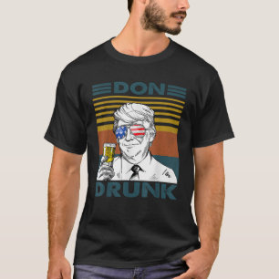 Don Betrunken Drink Präsident Donald Trump 4. J T-Shirt