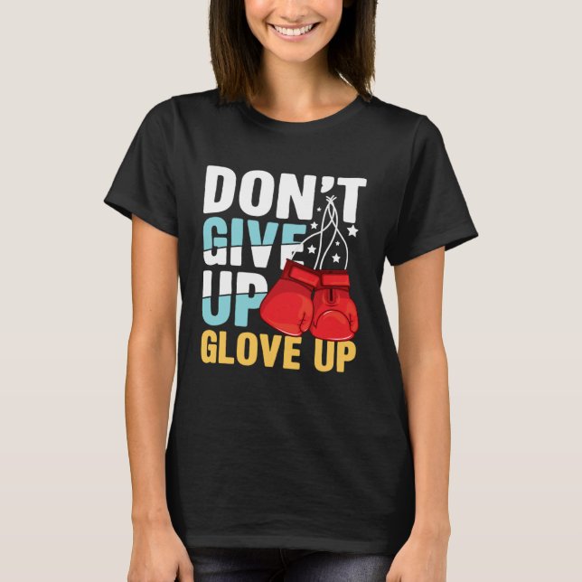 Don Give Up Glove Up for a Boxer Boxing T-Shirt (Vorderseite)