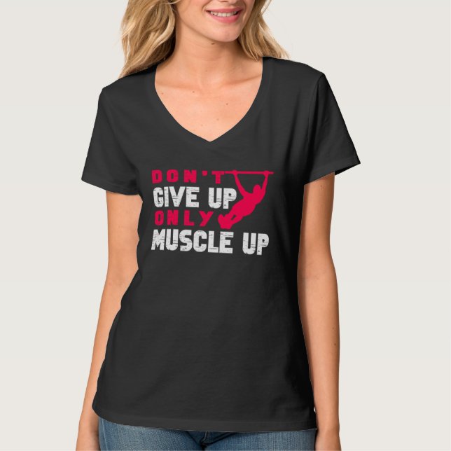 Don Give Up Only Muscle Up Street Workout Calisthe T-Shirt (Vorderseite)