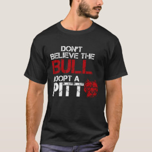Don Glaub Dem Bullen Ein Pit Pitbull Zu Adoptieren T-Shirt