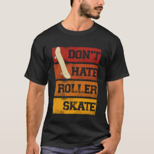 Don Hate Roller Skate Skateboarding Skater T-Shirt