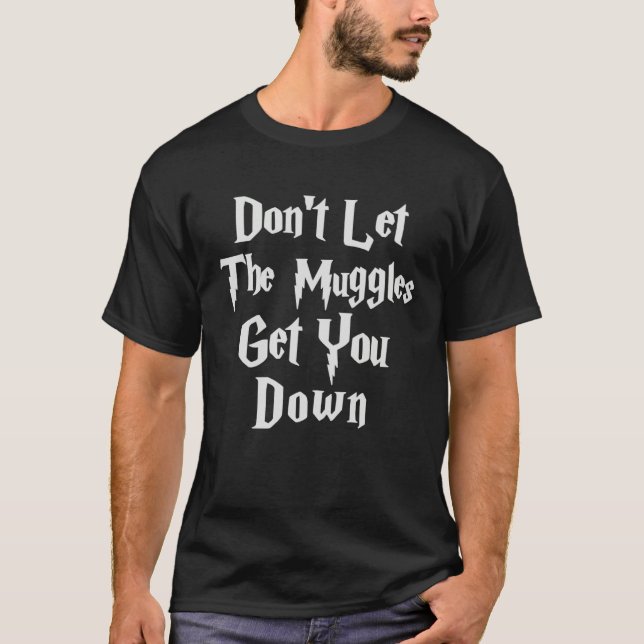 Don let muggles get you down quote T-Shirt (Vorderseite)