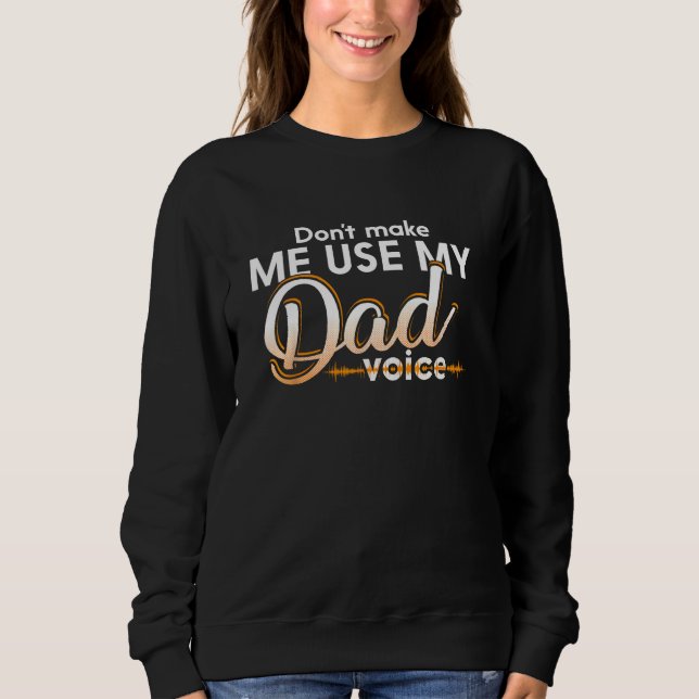 don make me use my dad voice sweatshirt (Vorderseite)